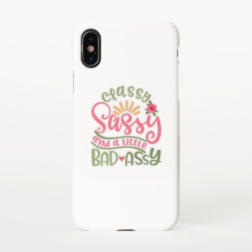 Funny Classy Sassy And A Little Bad Assy Sassy Fri iPhone X Case