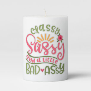 Funny Classy Sassy And A Little Bad Assy Sassy Fri Pillar Candle