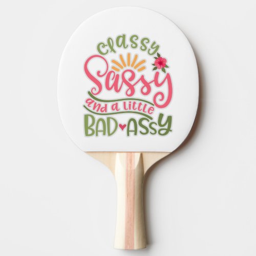 Funny Classy Sassy And A Little Bad Assy Sassy Fri Ping Pong Paddle
