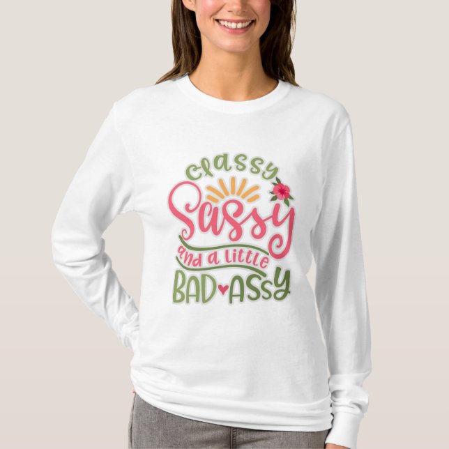 Funny Classy Sassy And A Little Bad Assy Sassy Fri T-Shirt (Front)