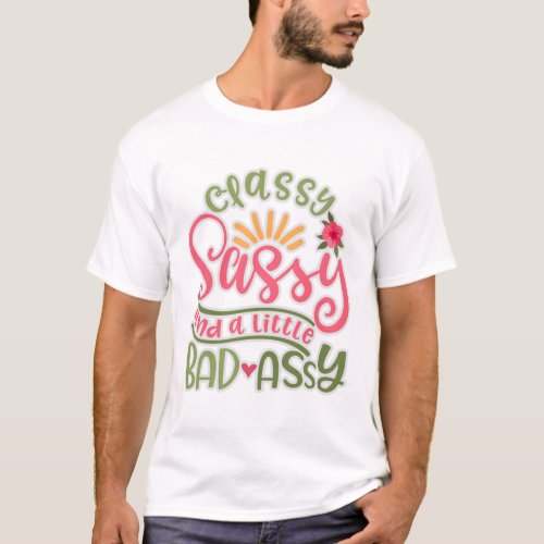 Funny Classy Sassy And A Little Bad Assy Sassy Fri T_Shirt