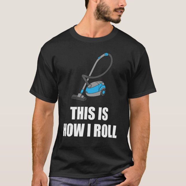 Funny Cleaning Gift Cool This Is How I Roll Vacuum T-Shirt (Front)