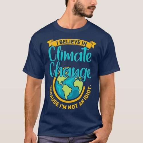 Funny Climate Change Quote Funny Environmental T_Shirt