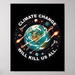 Funny Climate Change Will Kill Us All Space Earth Poster