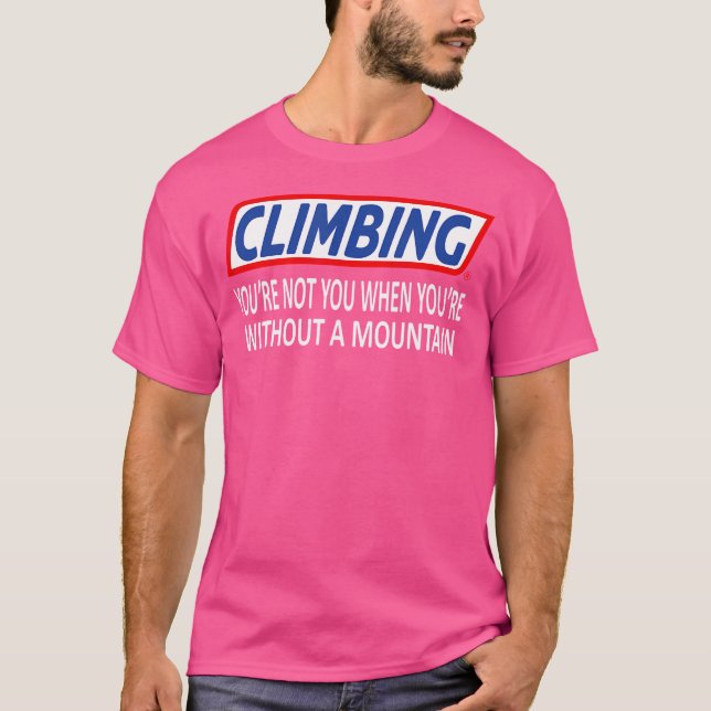 Funny Climbing Slogan Mountain Climbing T-Shirt (Front)