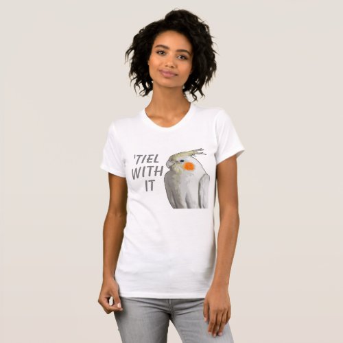 Funny Cockatiel Tiel With It Pet Bird Attitude T_Shirt