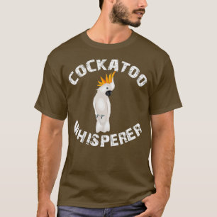 Funny Cockatoo Whisperer Parrot Bird Apparel T-Shirt