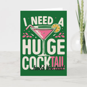 Funny Cocktail card– I Need A Huge Cocktail Card