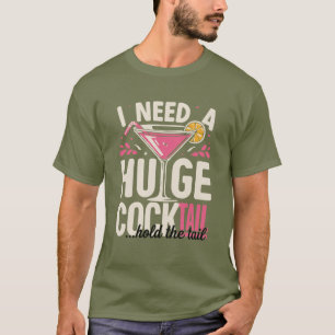 Funny Cocktail Shirt – I Need A Huge Cocktail