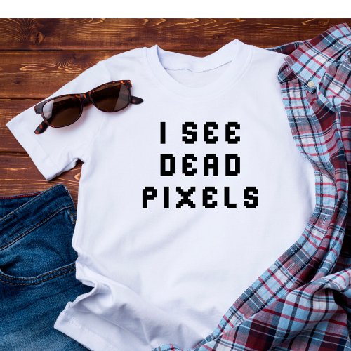 Funny Coder  Programmer I See Dead Pixels  T_Shirt
