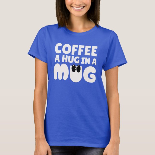  Funny Coffee A Hug In A Mug Blue T-Shirt (Front)