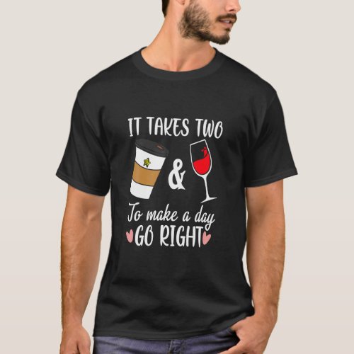 Funny Coffee And Wine To Made A Day Go Right Wine  T_Shirt