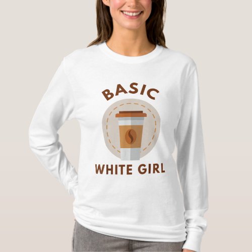 Funny Coffee Basic White Girl T_Shirt