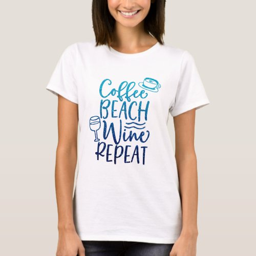 Funny Coffee Beach Wine Repeat Glitter T_Shirt