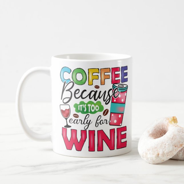 Funny Coffee Because It's too early for wine Mug (With Donut)