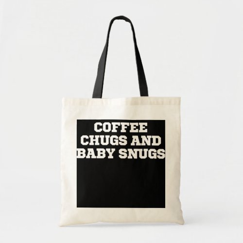 Funny Coffee Chugs And Baby Snugs  Tote Bag