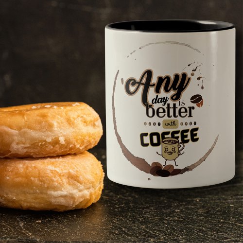 Funny Coffee Cup Any Day is Better with Coffee mug