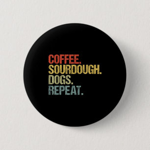 Funny Coffee Dogs Sourdough Bread Baking Sourdough Button