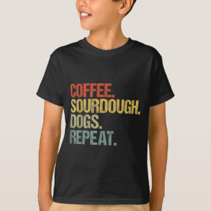 Funny Coffee Dogs Sourdough Bread Baking Sourdough T-Shirt
