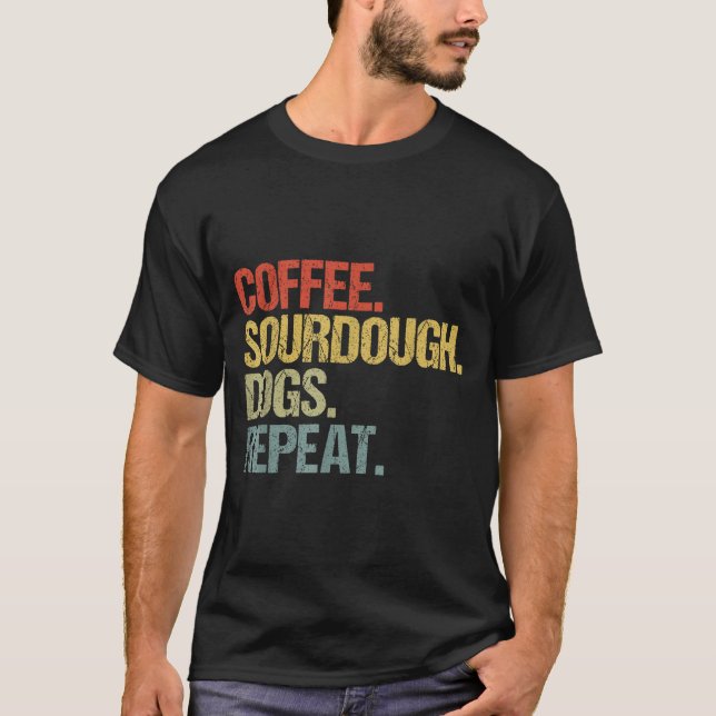 Funny Coffee Dogs Sourdough Bread Baking Sourdough T-Shirt (Front)