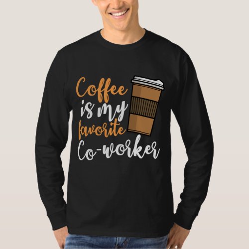 Funny Coffee Drinker Co_ Worker Quote Caffeine Lov T_Shirt