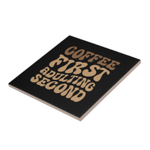 Funny Coffee First, Adulting Quote Ceramic Tile