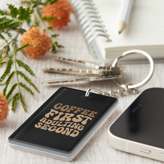 Funny Coffee First, Adulting Quote Keychain (Front Right)