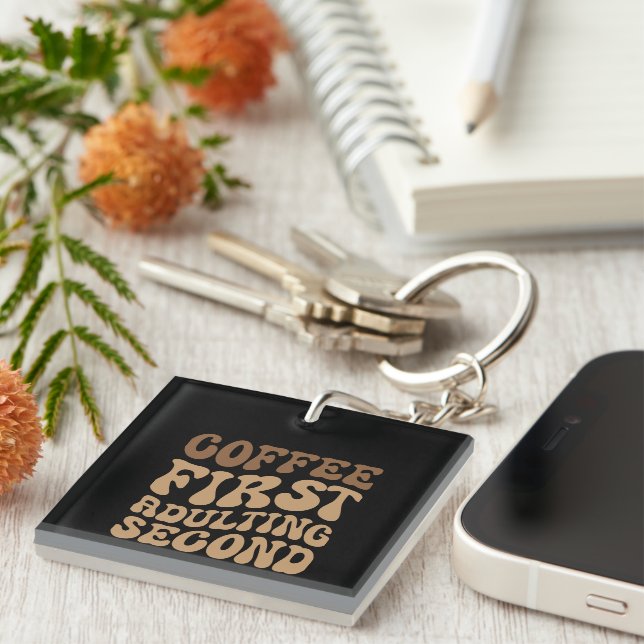 Funny Coffee First, Adulting Quote Keychain (Front Right)