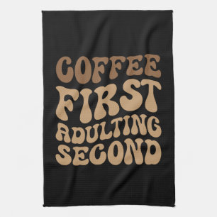 Funny Coffee First, Adulting Quote Kitchen Towel