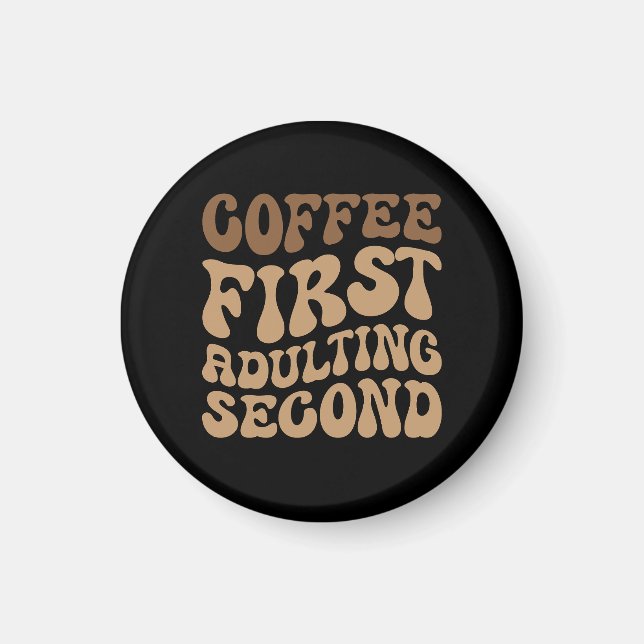 Funny Coffee First, Adulting Quote Magnet (Front)