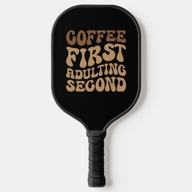 Funny Coffee First, Adulting Quote Pickleball Paddle (Front)