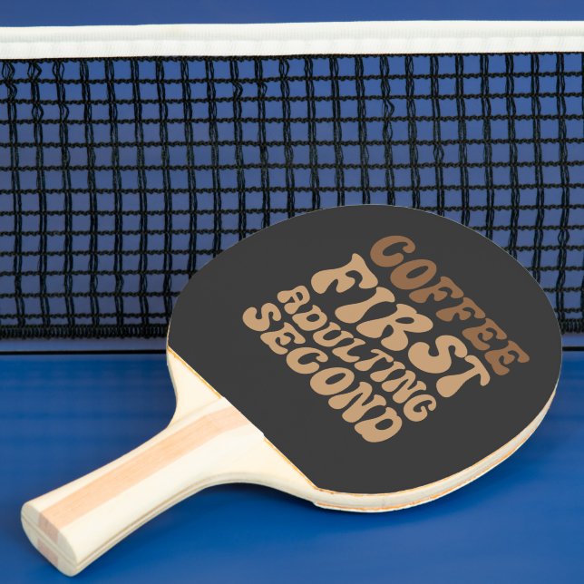 Funny Coffee First, Adulting Quote Ping Pong Paddle (Insitu)