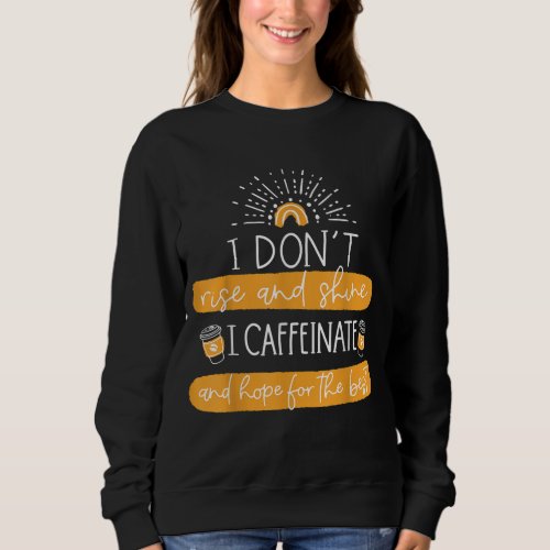 Funny Coffee Gift Coffee Lover Saying Mom Gift Sweatshirt
