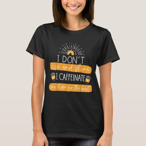 Funny Coffee Gift Coffee Lover Saying Mom Gift T_Shirt