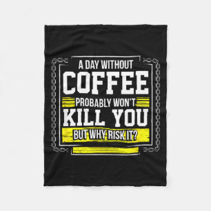 Funny Coffee Gift - Day Without Coffee Won't Kill  Fleece Blanket