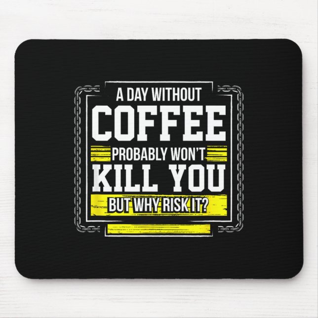 Funny Coffee Gift - Day Without Coffee Won't Kill  Mouse Pad (Front)