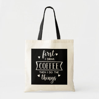Funny Coffee Gift First I Drink Coffee Then I do Tote Bag