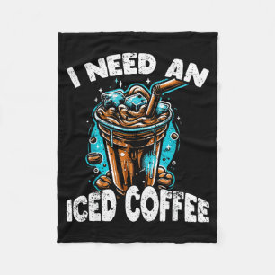 Funny Coffee Gift - I Need An Iced Coffee - Quotes Fleece Blanket