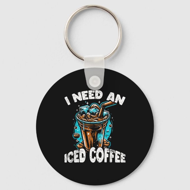 Funny Coffee Gift - I Need An Iced Coffee - Quotes Keychain (Front)