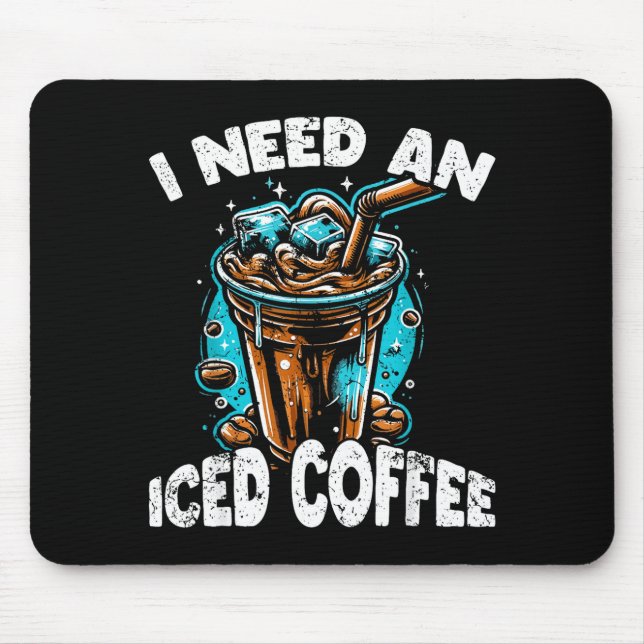 Funny Coffee Gift - I Need An Iced Coffee - Quotes Mouse Pad (Front)