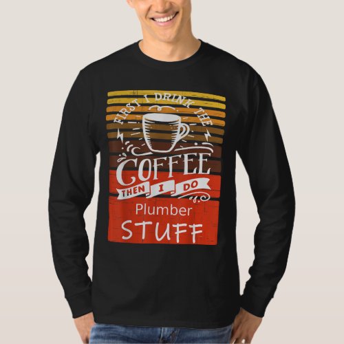 Funny Coffee Graphic D cor For A Plumber T_Shirt