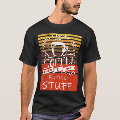 Funny Coffee Graphic D cor For A Plumber T_Shirt
