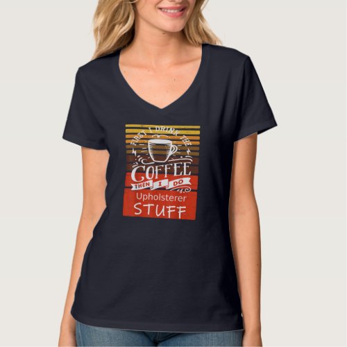 Funny Coffee Graphic D cor For A Upholsterer T_Shirt