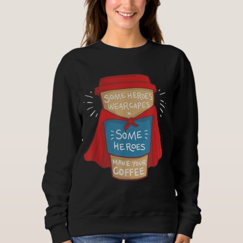 Funny Coffee Hero _ Gift for Coffee Lover and Bari Sweatshirt