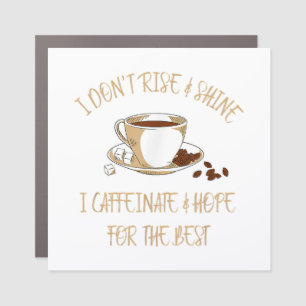 Funny Coffee - I Don't Rise And Shine I Caffeinate Car Magnet