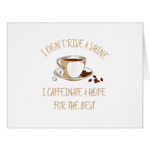 Funny Coffee - I Don't Rise And Shine I Caffeinate Cards