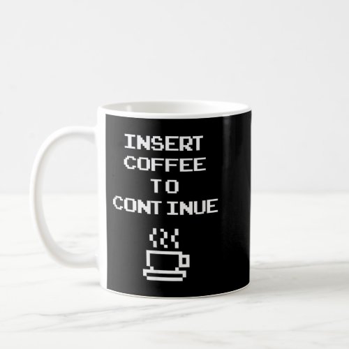 Funny Coffee Insert Coffee To Continue Retro Arcad Coffee Mug