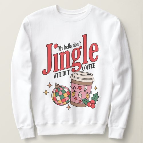 Funny Coffee Jingle Bells Sweatshirt Christmas  Sweatshirt