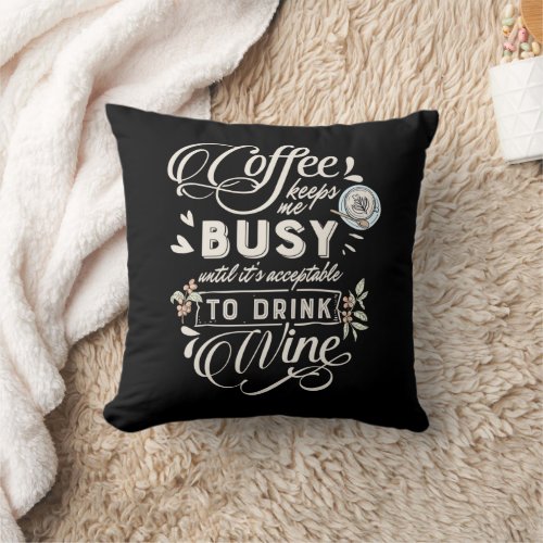 Funny Coffee Keeps Me Busy Wine Drinking Quote Throw Pillow