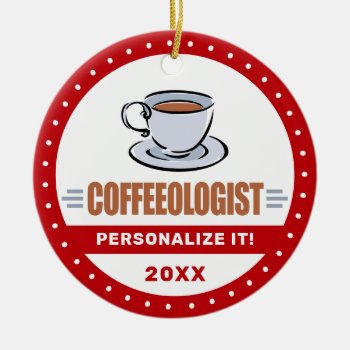 Funny Coffee Lover Barista Humorous Coffeeologist Ceramic Ornament by OlogistShop at Zazzle